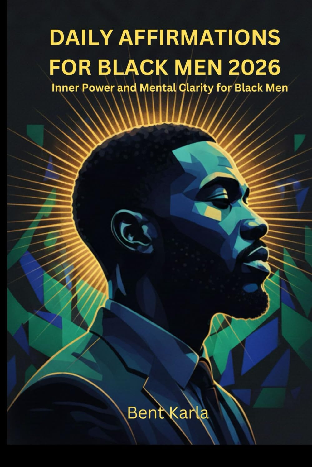DAILY AFFIRMATIONS FOR BLACK MEN 2026: Inner Power and Mental Clarity for Black Men