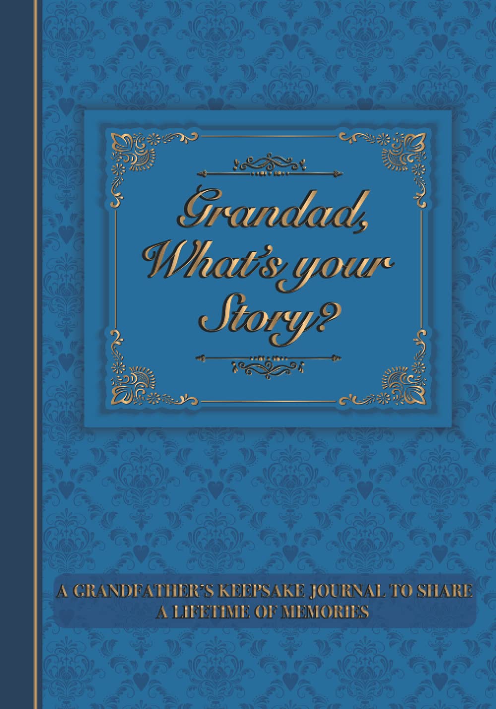 Grandad, What’s Your Story?: A Grandfather’s Keepsake Journal to Share a Lifetime of Memories | Vintage Theme | Give and Get Back Book for Grandad