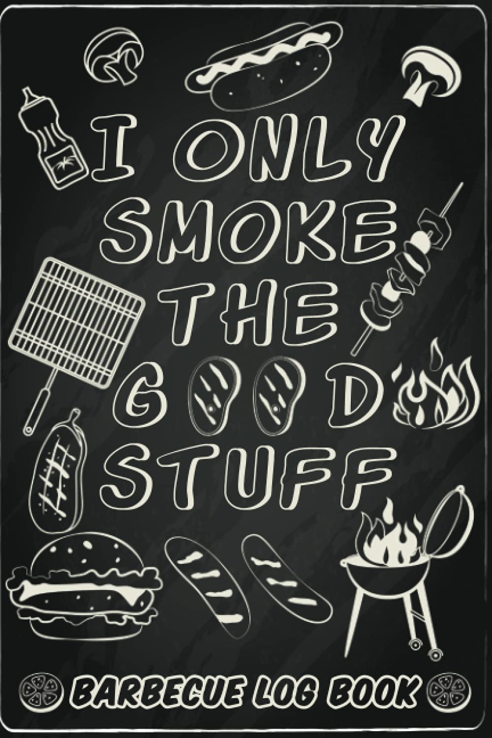 Barbecue Log Book: Enhance Your Recipes And Be The Pitmaster, Meat Smoking And Grilling Log Book, Smoker’s Journal, Father Day’s Gift