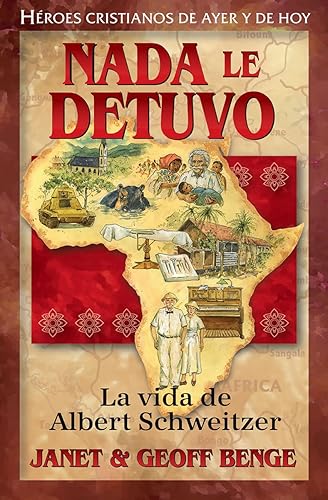 Albert Schweitzer: Nada Le Detuvo: La Vida De Albert Schweitzer/ Nothing Stopped Him: the Life of Albert Schweitzer (Héroes Cristianos De Ayer Y De Hoy/ Christian Heroes: Then &amp; Now)