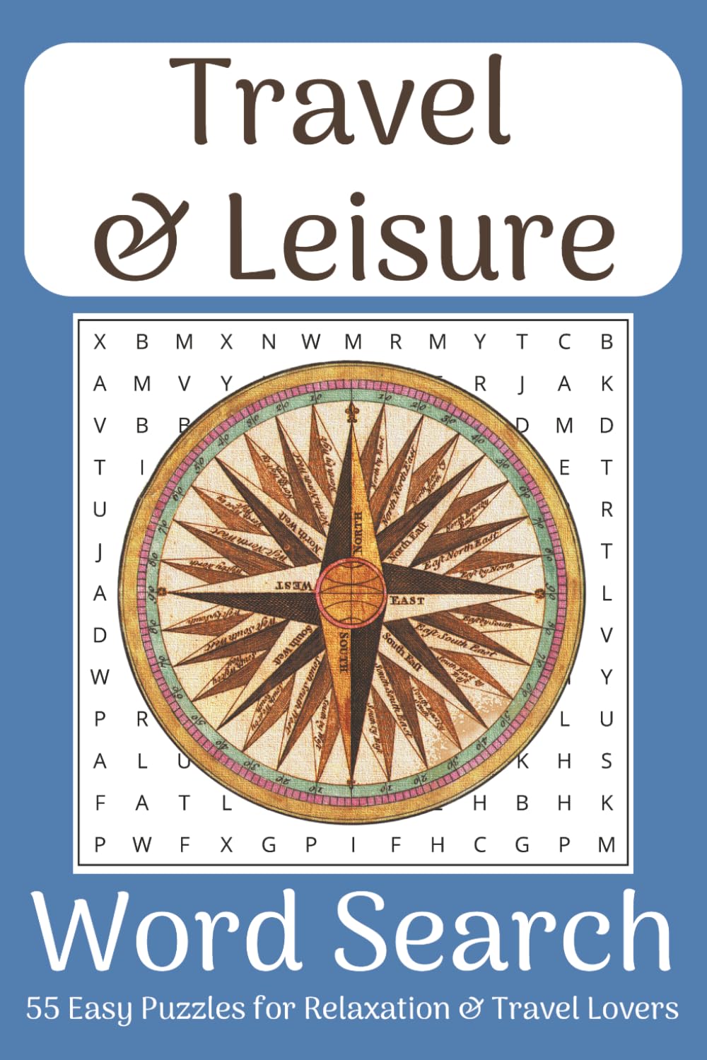 Travel & Leisure Word Search Puzzle Book: Easy-to-Read Word Searches Featuring Travel, Exploration & Experiences • 6x9 • 110 Pages • 55 Relaxing Puzzles for Leisure, Vacations & Free Time