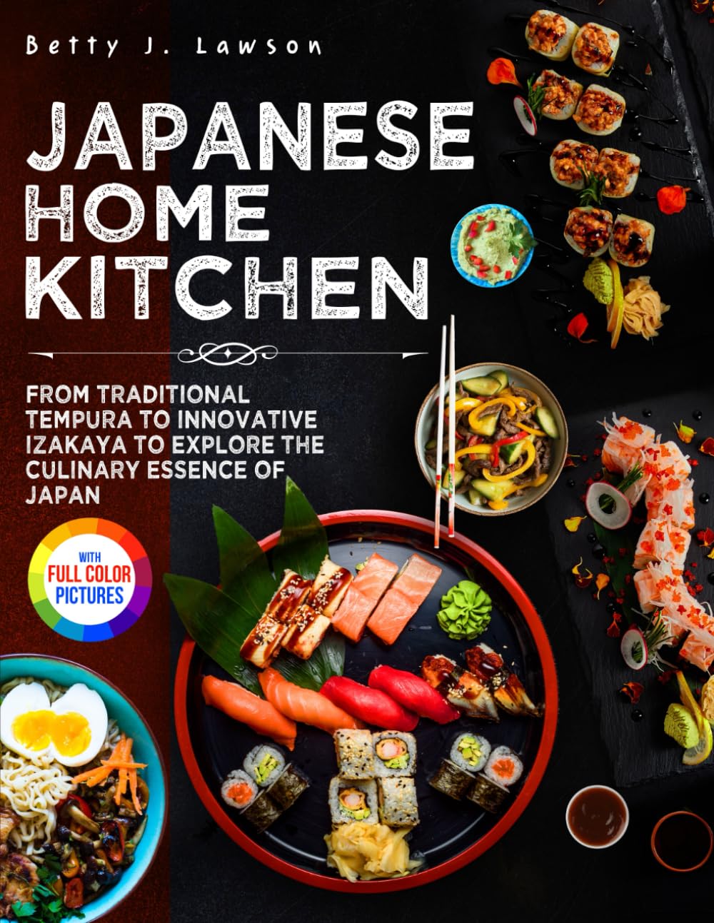 Japanese Home Kitchen: From Traditional Tempura to Innovative Izakaya to Explore the Culinary Essence of Japan.｜Full Colour Edition