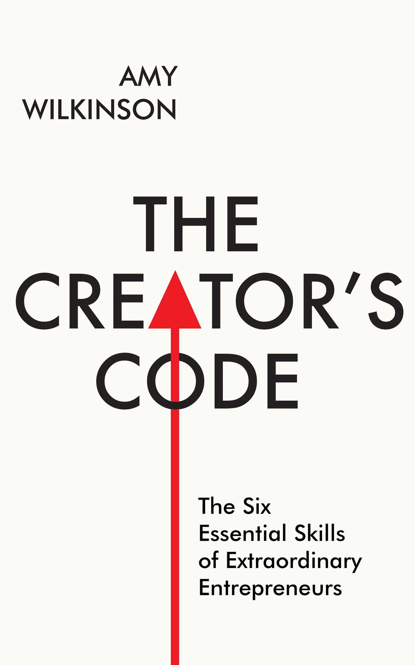 The Creator's Code: The Six Essential Skills of Extraordinary Entrepreneurs ...