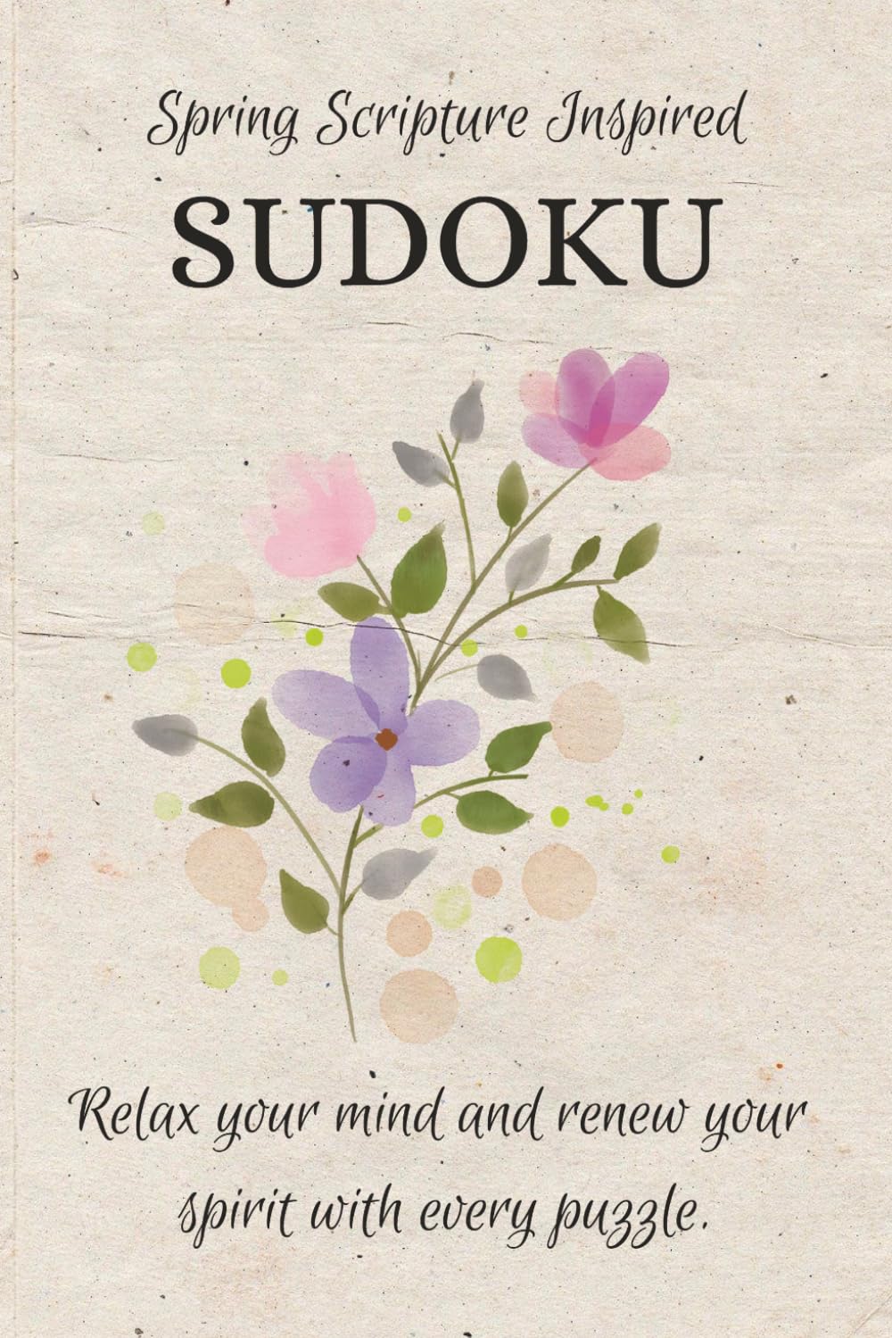 Spring Scripture Inspired Kudoku: Spring Time Scripture Inspired Sudoku | Let your mind rest while the Spirit Lifts | 6x9 inches | 30 Puzzles | Solutions Included