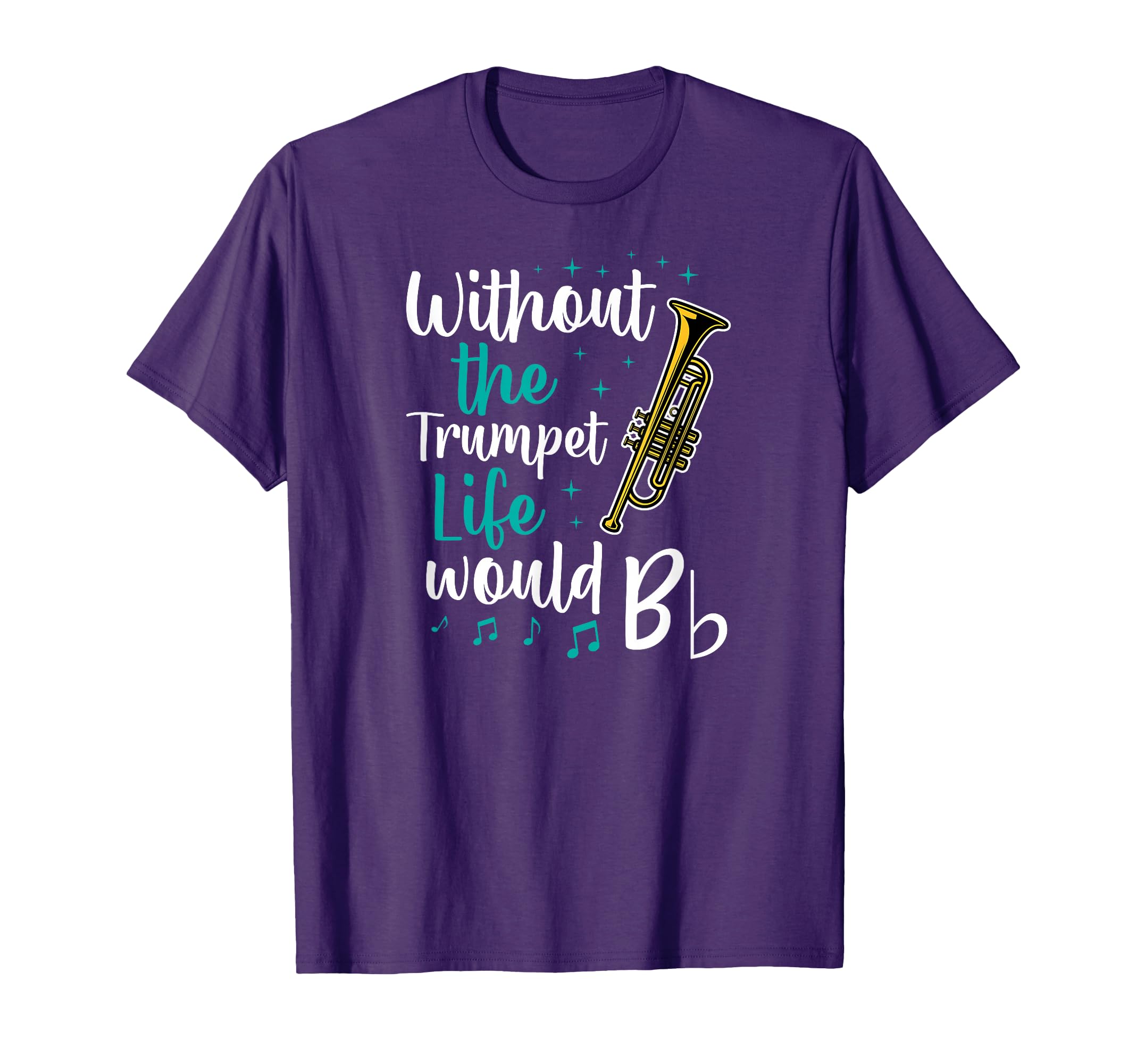 Without The Trumpet Life Would B Flat Trumpet Pun T-Shirt