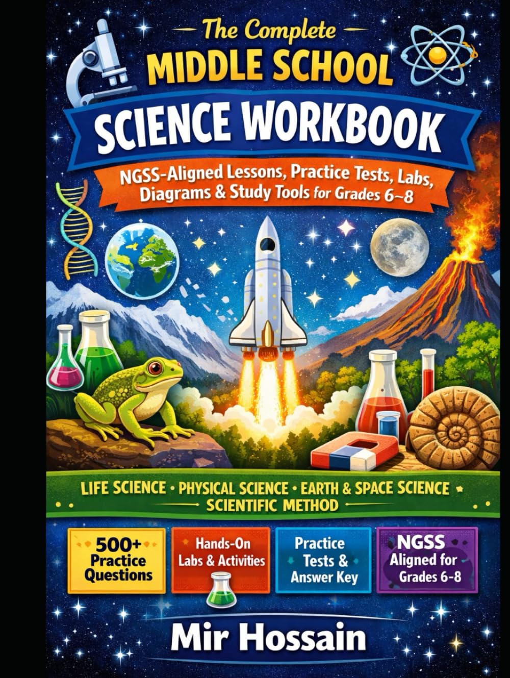 The complete Middle School Science Workbook: NGSS-Aligned Lessons, Practice Tests, Labs, Diagrams, and Study Tools for Grades 6–8