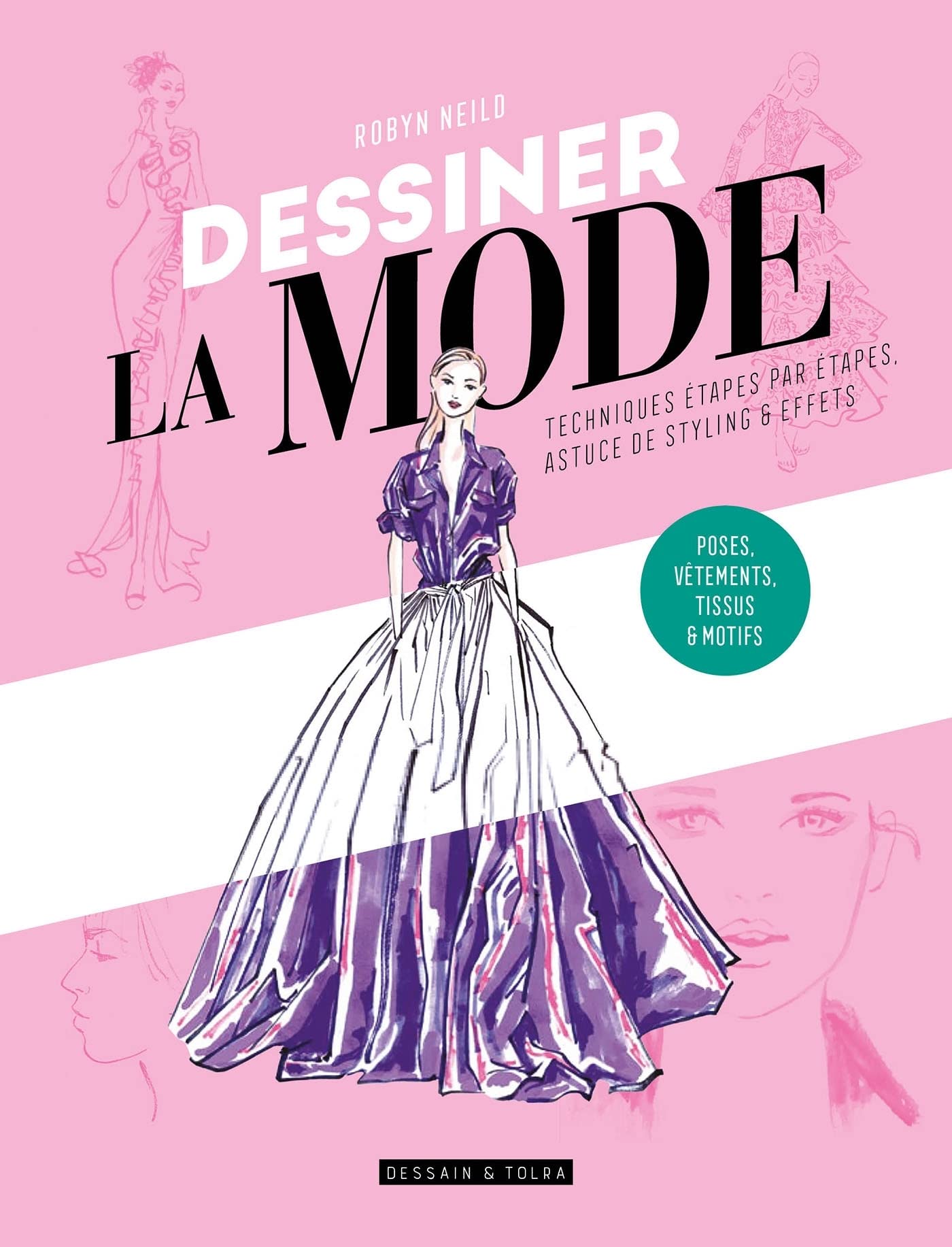 Dessiner la mode: Techniques étape par étape, silhouettes, styles & textures