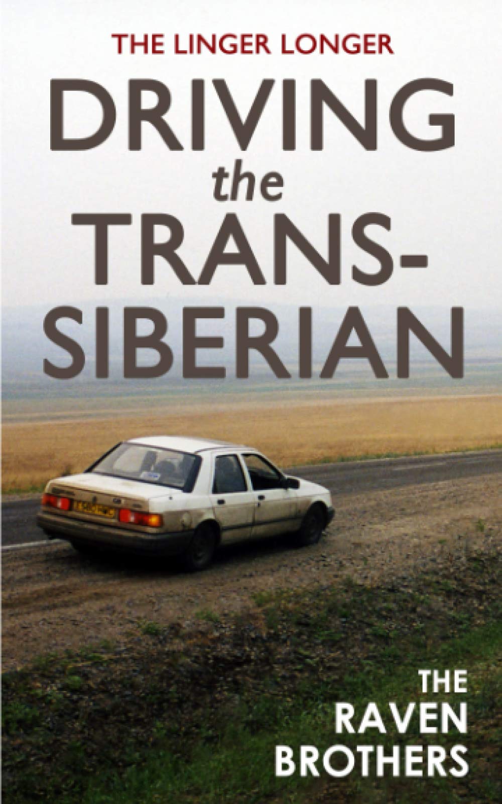 The Linger Longer: Driving the Trans-Siberian: The Ultimate Road Trip Across Russia: Volume 2