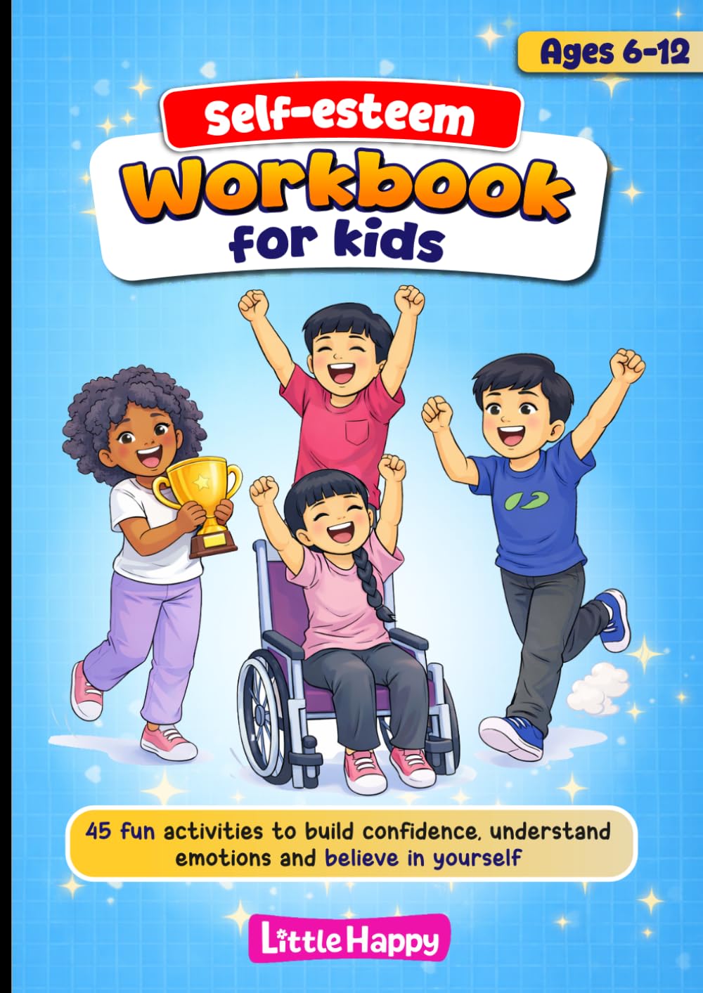 Self-esteem workbook for kids ages 6-12 - Fun activities to build confidence, emotional intelligence, positive thinking and self love: Little Happy