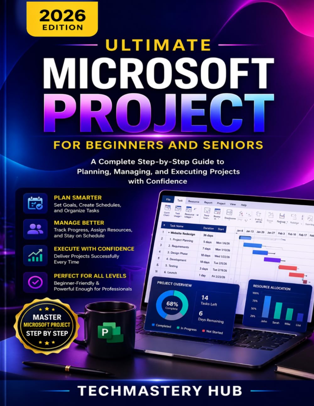 Ultimate Microsoft Project for Beginners and Seniors: A Complete Step-by-Step Guide to Planning, Managing, and Delivering Projects with Confidence, ... Charts, and Real-World Project Management