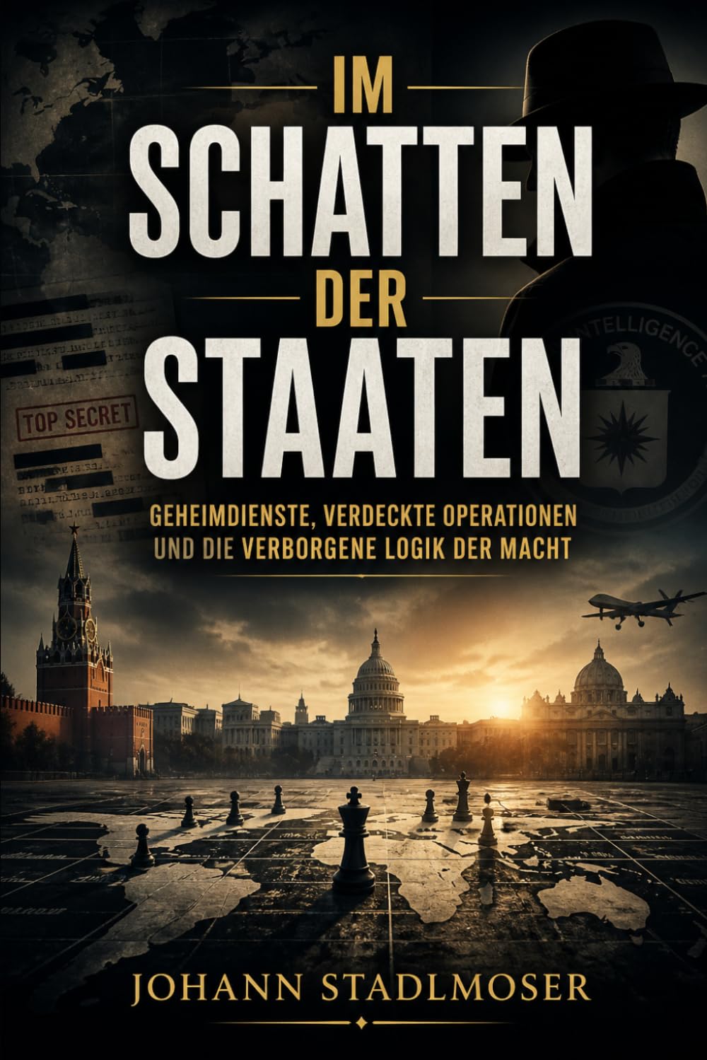 Im Schatten der Staaten: Geheimdienste, verdeckte Operationen und die verborgene Logik der Macht (Im Schatten der Macht - geheime Methoden, verdeckte Geschichte)