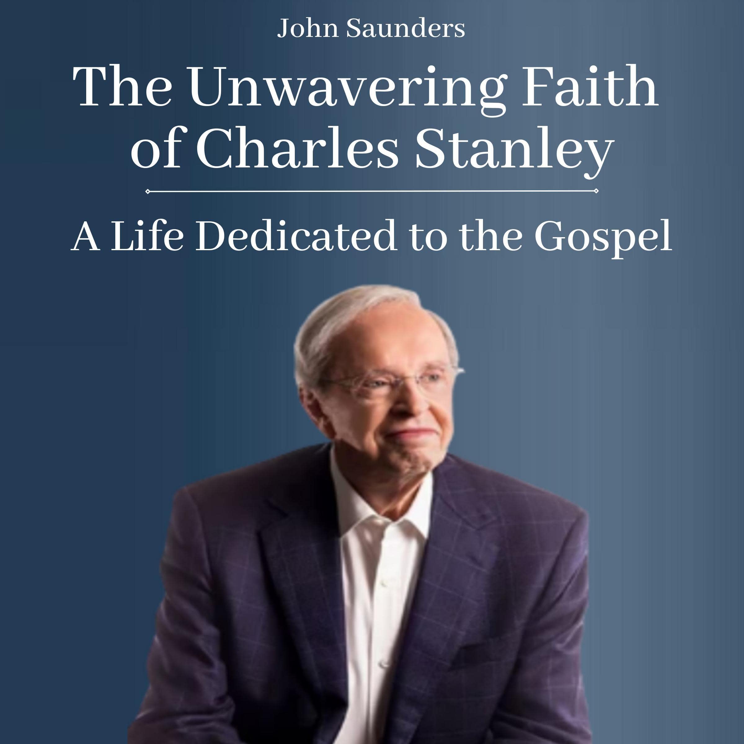 The Unwavering Faith of Charles Stanley