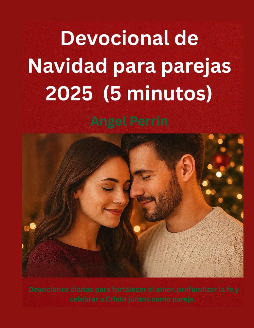 Devocional de Navidad para parejas 2025 (5 minutos): Devociones diarias para fortalecer el amor, profundizar la fe y celebrar a Cristo juntos como pareja.