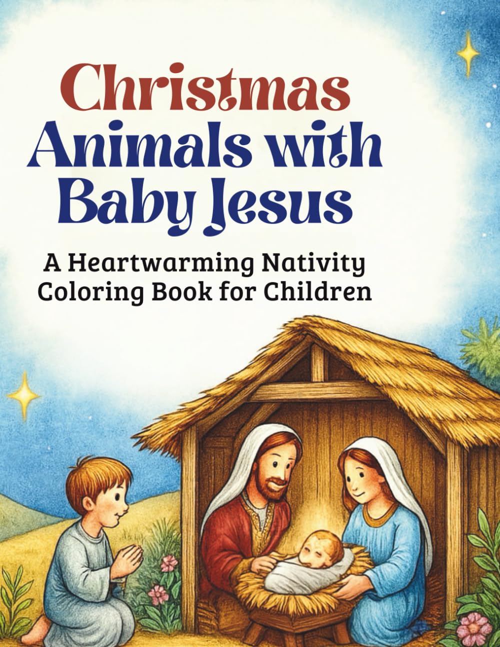 Christmas Animals with Baby Jesus: A Heartwarming Nativity Coloring & Story Book for Children (Christmas Coloring Stories)