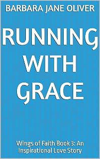 Running with Grace: Wings of Faith Book 3: An Inspirational Love Story (Wings of Faith Series)