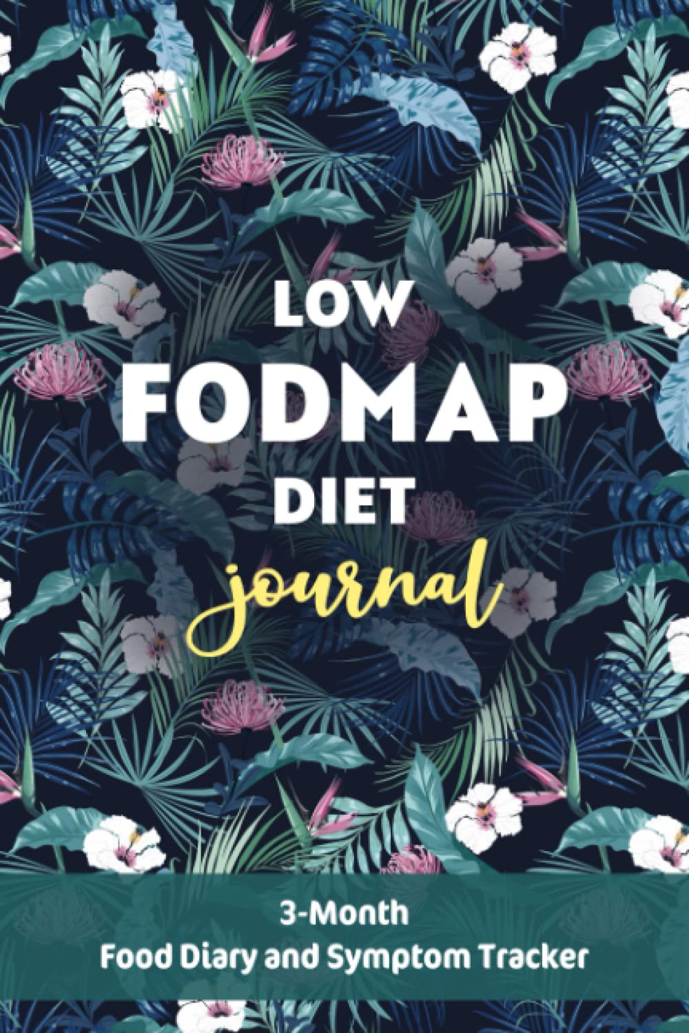 Low-FODMAP Diet Journal: 3-Month Food Diary and Symptom Tracker in 6”x9” size | Tropical