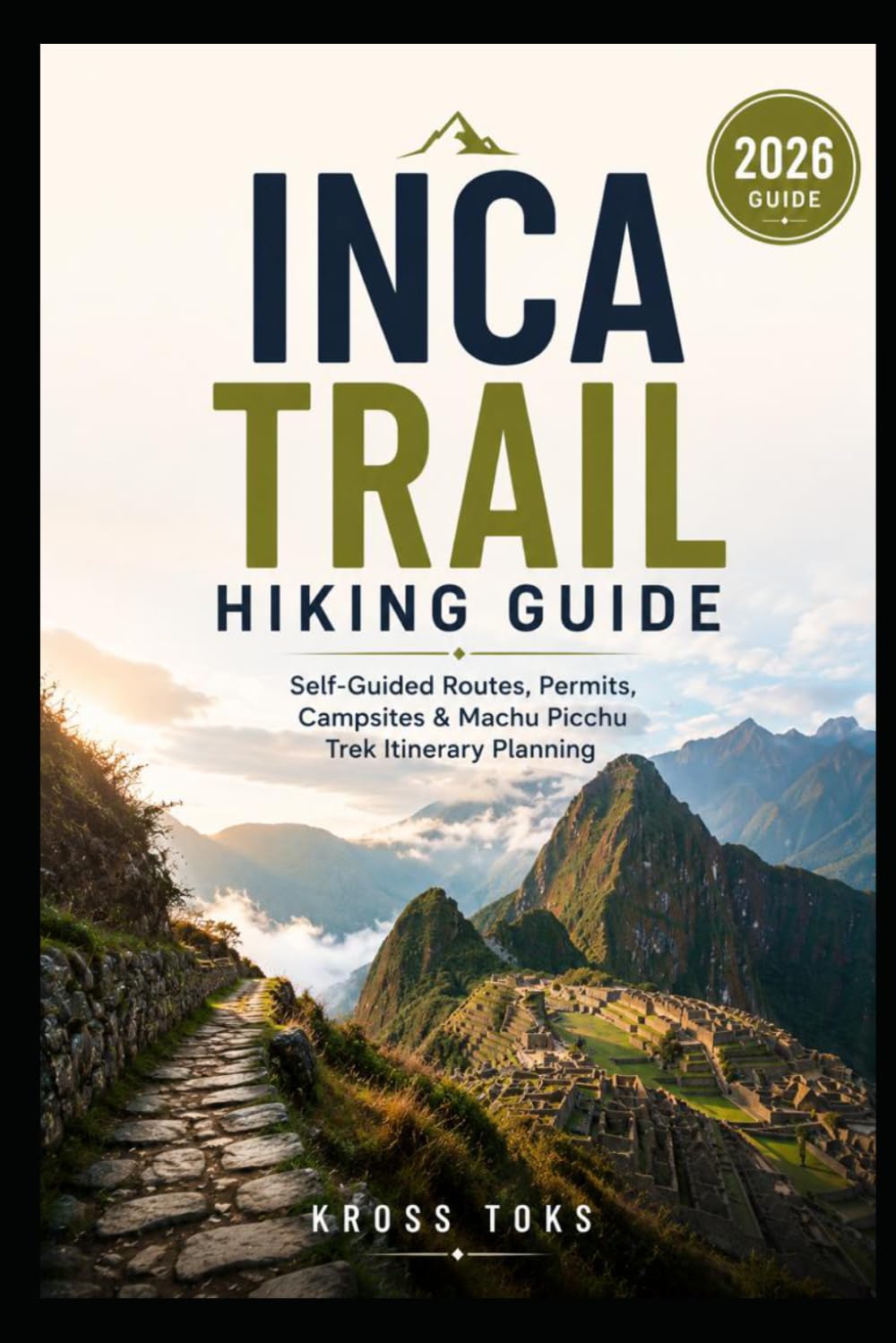 Inca Trail Hiking Guide: Self-Guided Routes, Permits, Campsites & Machu Picchu Trek Itinerary Planning