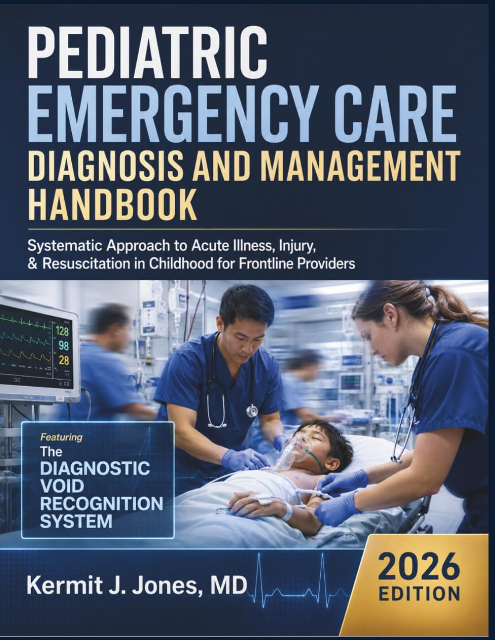 Pediatric Emergency Care Diagnosis and Management Handbook: Systematic Approach to Acute Illness, Injury, & Resuscitation in Childhood for Frontline Providers