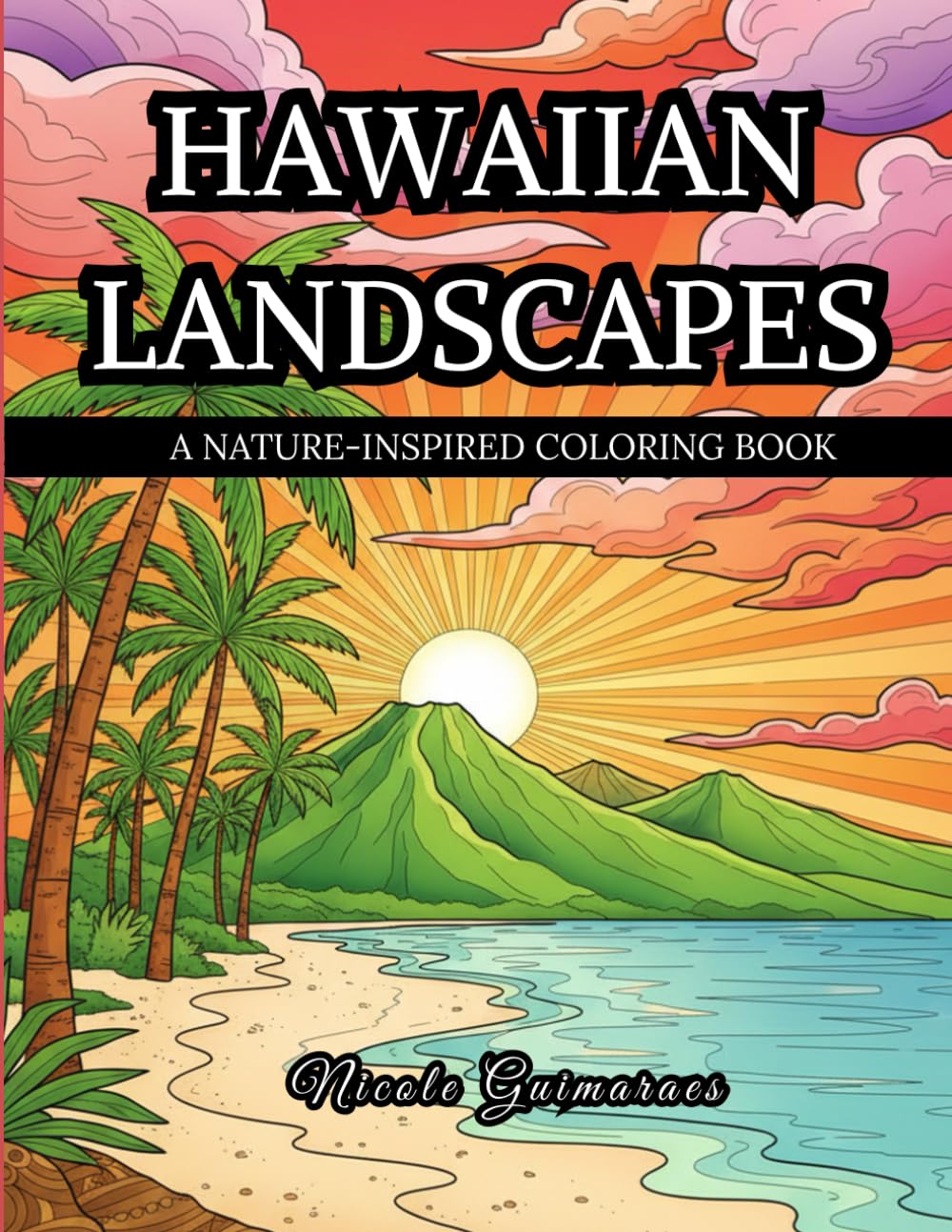 HAWAIIAN LANDSCAPES: A Nature - Inspired Coloring Book