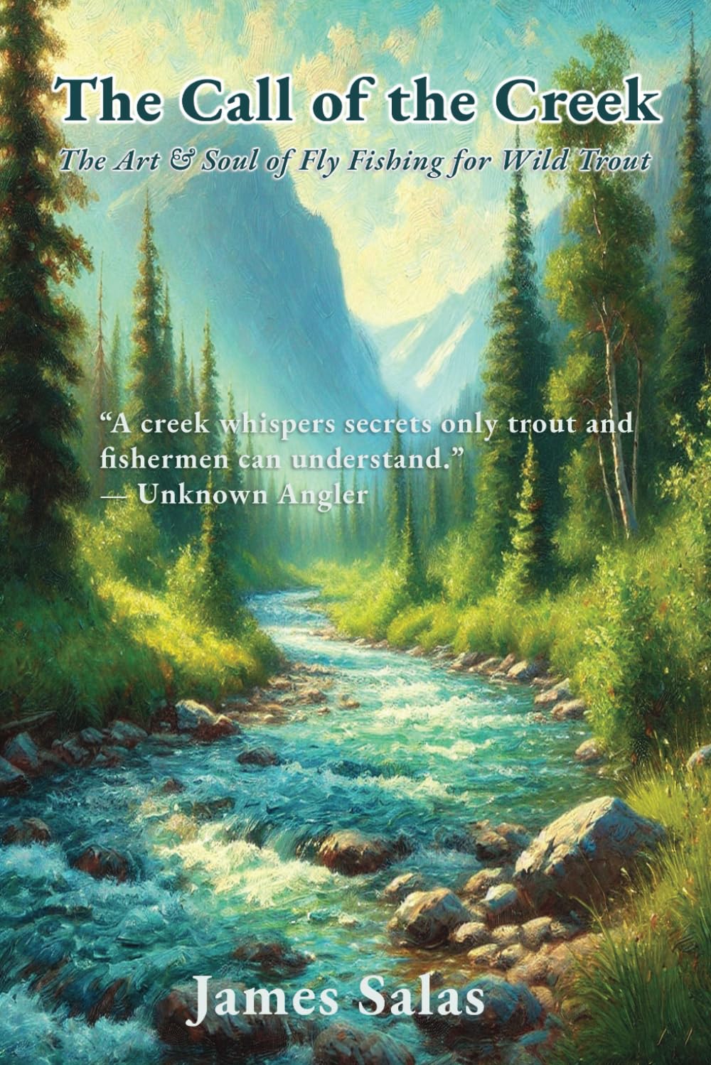 The Call of the Creek: The Art & Soul of Fly Fishing for Wild Trout