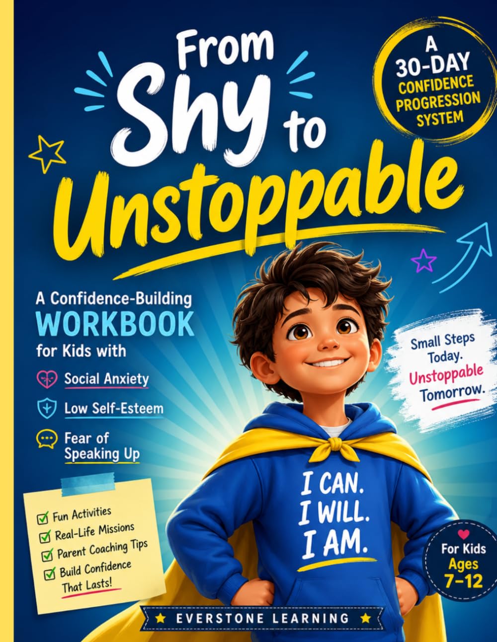 From Shy to Unstoppable: A Confidence-Building Workbook for Kids with Social Anxiety, Low Self-Esteem, and Fear of Speaking Up: A 30-Day Confidence Progression System