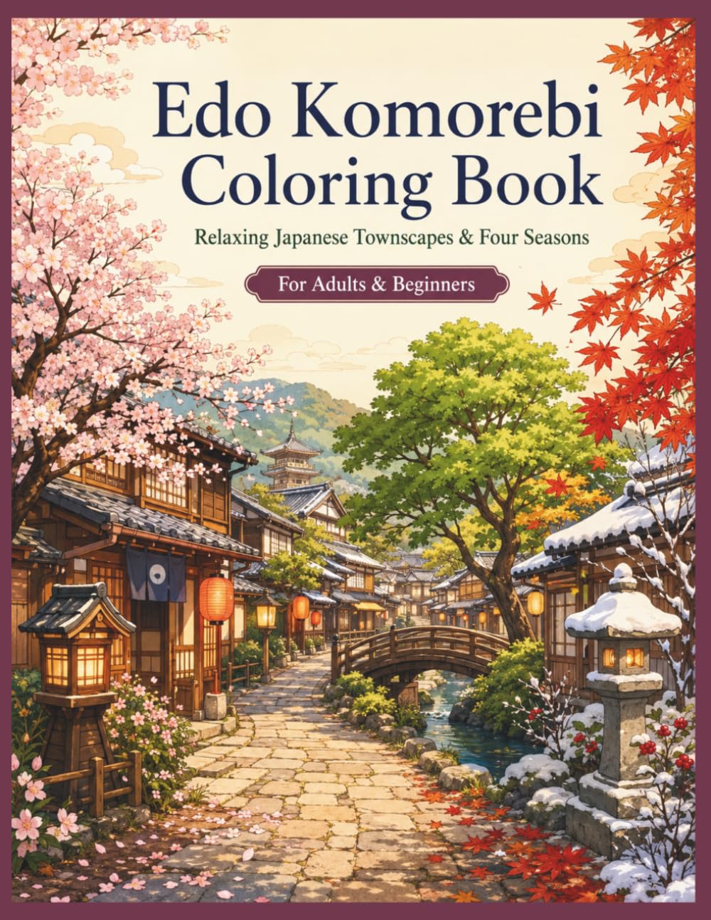 Edo Komorebi Coloring Book: Gentle Japanese Landscapes Through the Four Seasons for Adults and Beginners
