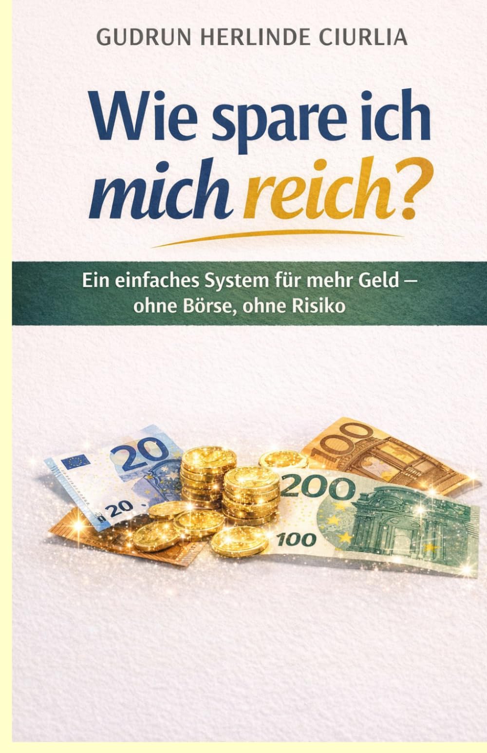 Wie spare ich mich reich?: Ein einfaches System für mehr Geld - ohne Börse, ohne Risiko