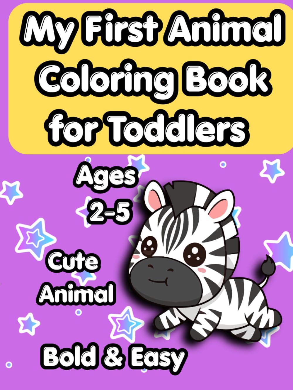 My First Animal Coloring Book for Toddlers: Bold and Easy Animal Coloring Book for Toddlers and Kids Ages 2-5, Simple Large Illustrations for Beginners
