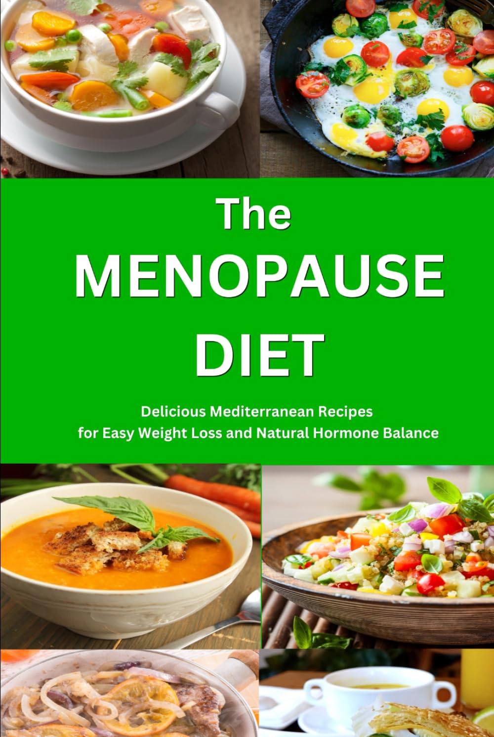 The Menopause Diet: Delicious Mediterranean Recipes for Easy Weight Loss and Natural Hormone Balance: Healthy Weight Loss Cookbook (Anti Inflammatory Diet)