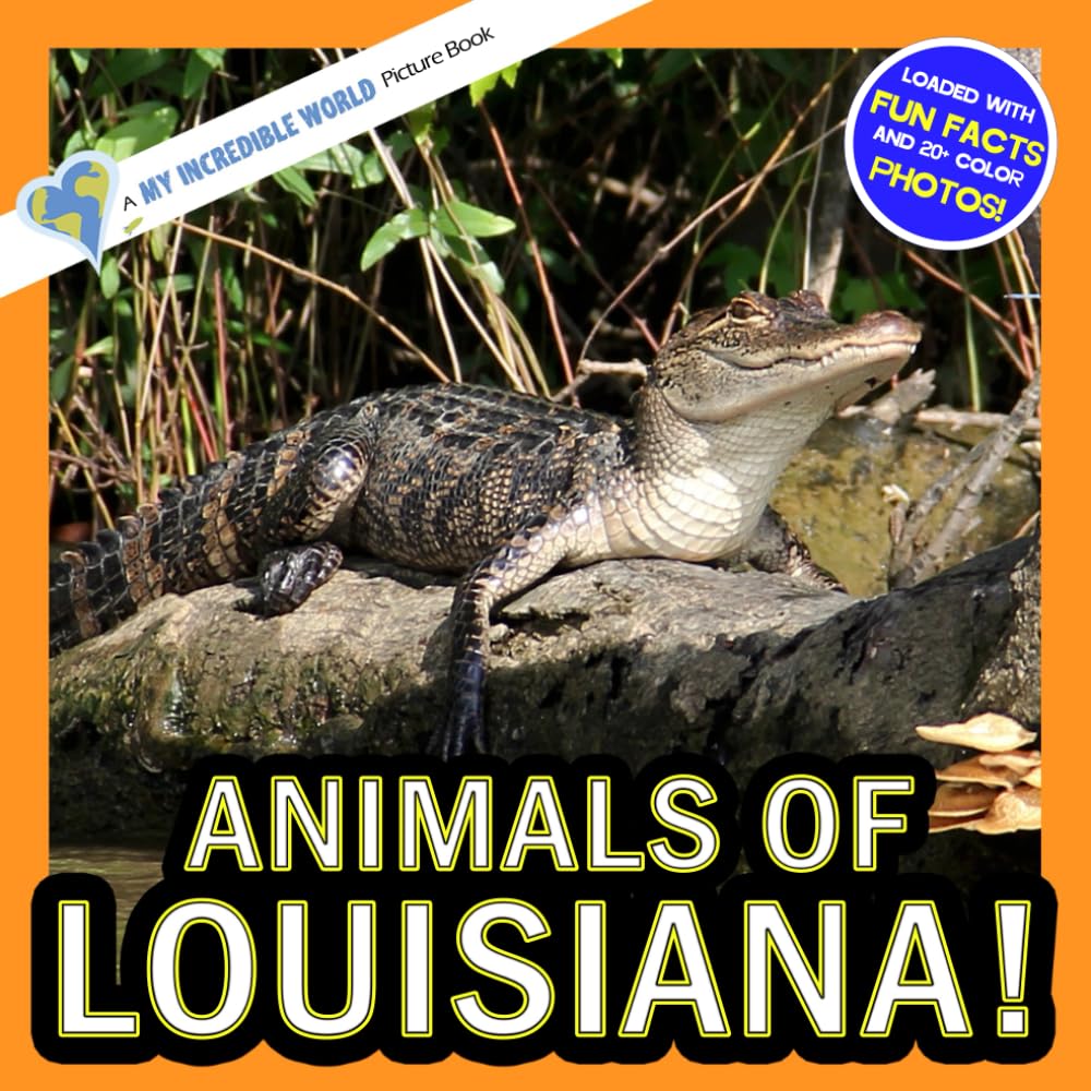 Animals of Louisiana!: A My Incredible World Picture Book for Children (My Incredible World: Nature and Animal Picture Books for Children)