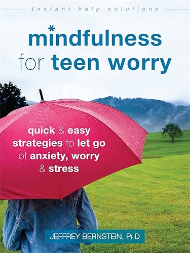 Mindfulness for Teen Worry: Quick and Easy Strategies to Let Go of Anxiety, Worry, and Stress (The Instant Help Solutions Series)