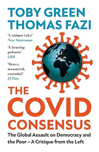 The Covid Consensus: The Global Assault on Democracy and the Poor---A Critique from the Left