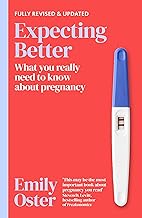 Expecting Better: Why the Conventional Pregnancy Wisdom is Wrong and What You Really Need to Know
