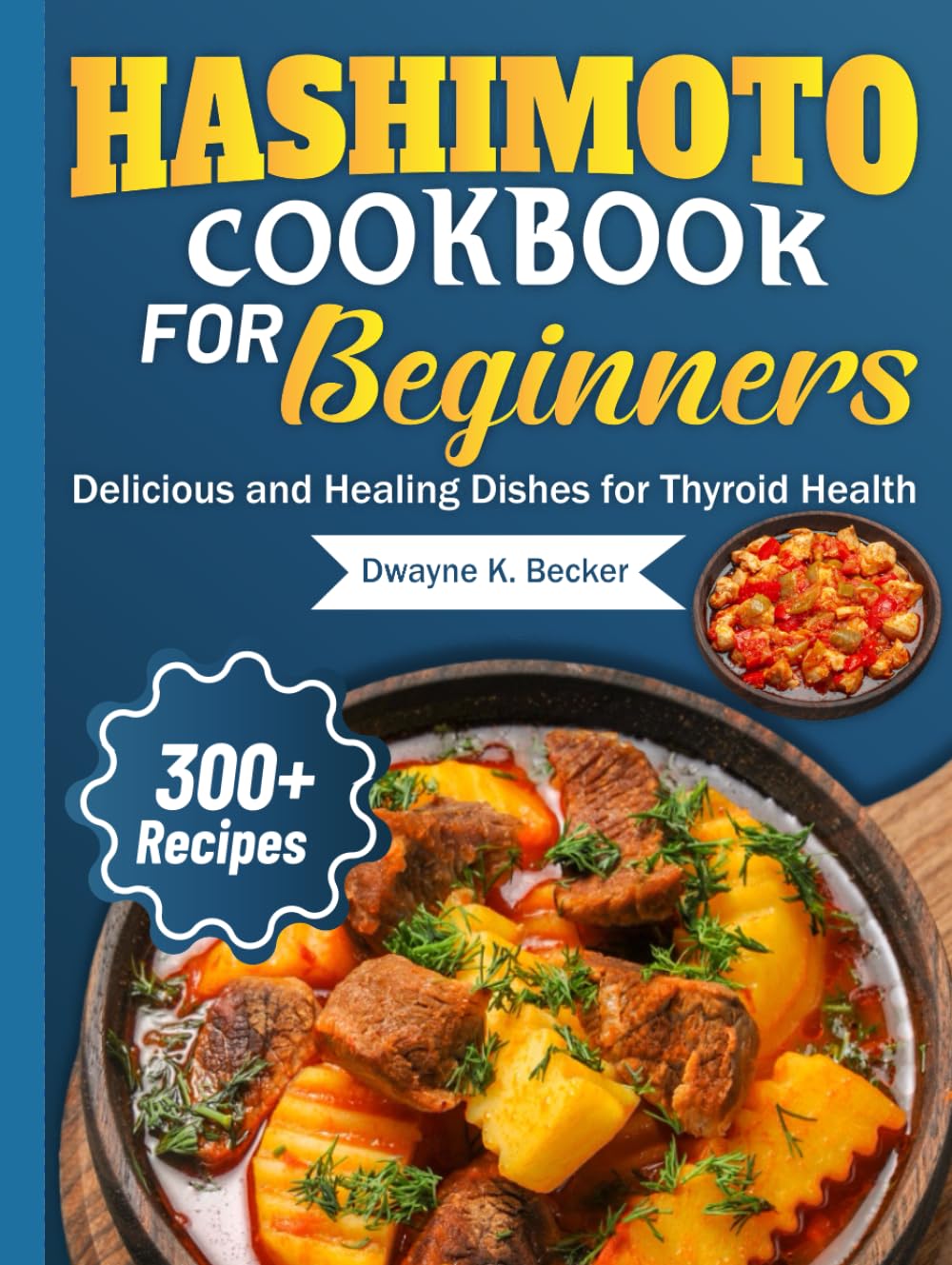 HASHIMOTO COOKBOOK FOR BEGINNERS: Delicious and Healing Dishes for Thyroid Health