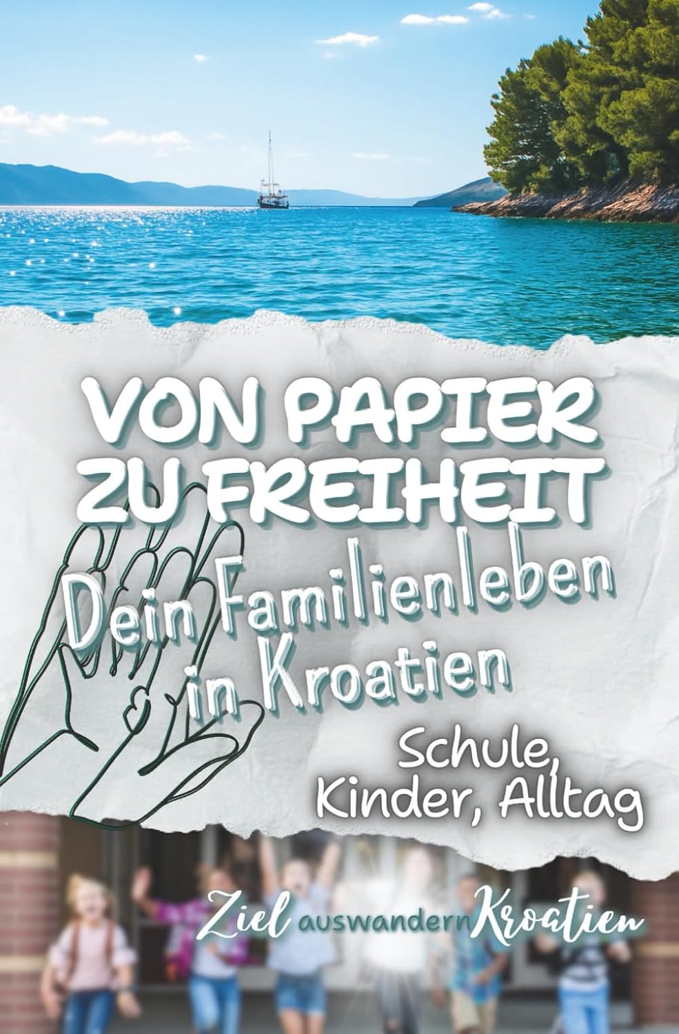 Von Papier zu Freiheit – Unser Weg als Familie durch Behörden, Schule & Alltag in Kroatien: mit Checklisten, Sprachhilfen und echten Erfahrungen für deinen Neustart am Meer