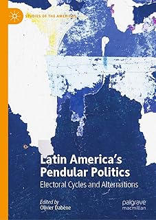 Latin America’s Pendular Politics: Electoral Cycles and Alternations (Studies of the Americas) (English Edition)  