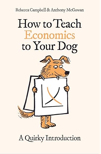 HOW TO TEACH ECONOMICS TO YOUR DOG