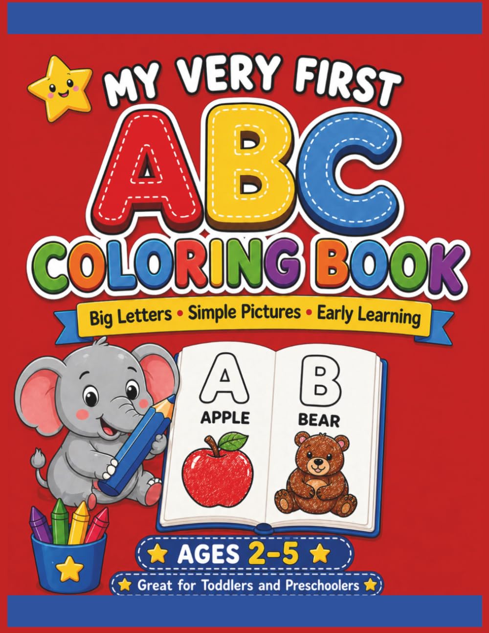 My Very First ABC Coloring Book: Simple Alphabet Coloring Pages for Toddlers and Preschoolers Ages 2–5