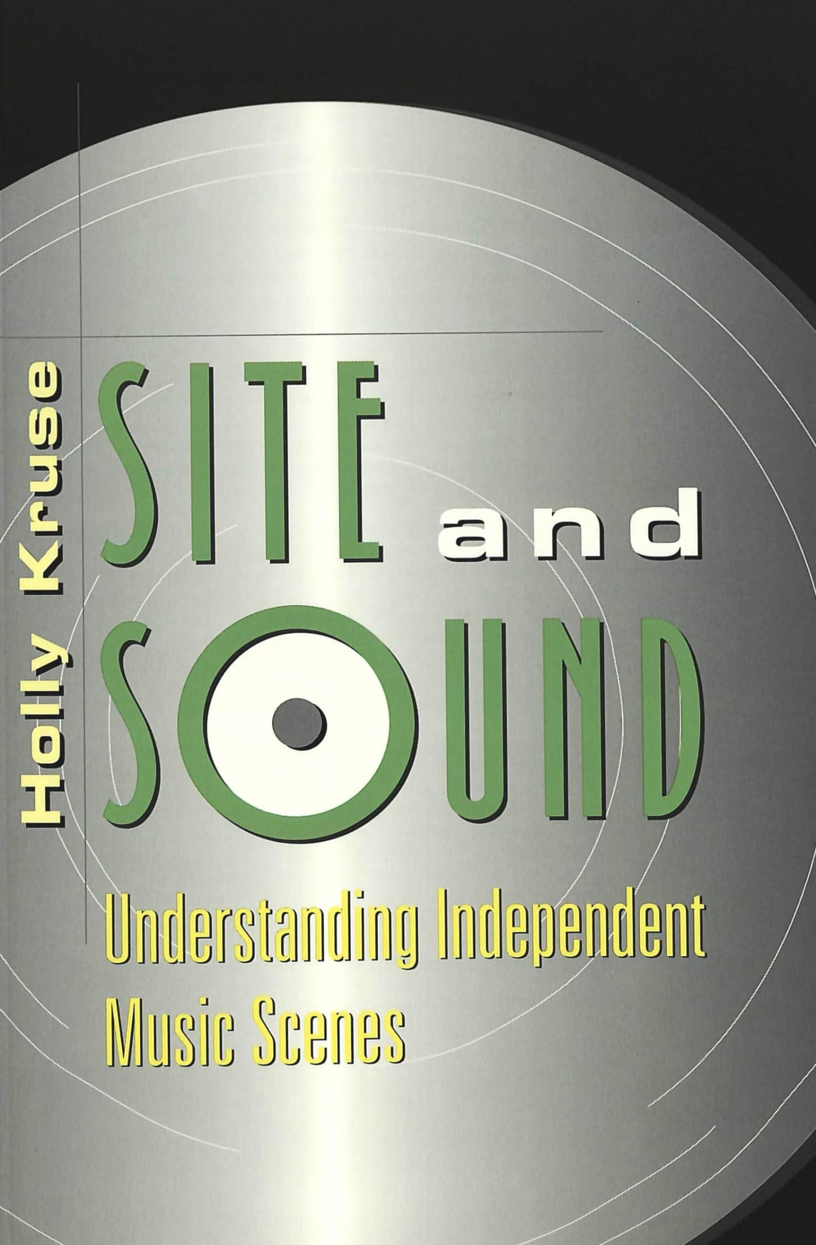Site and Sound: Understanding Independent Music Scenes: 1 (Music [Meanings])