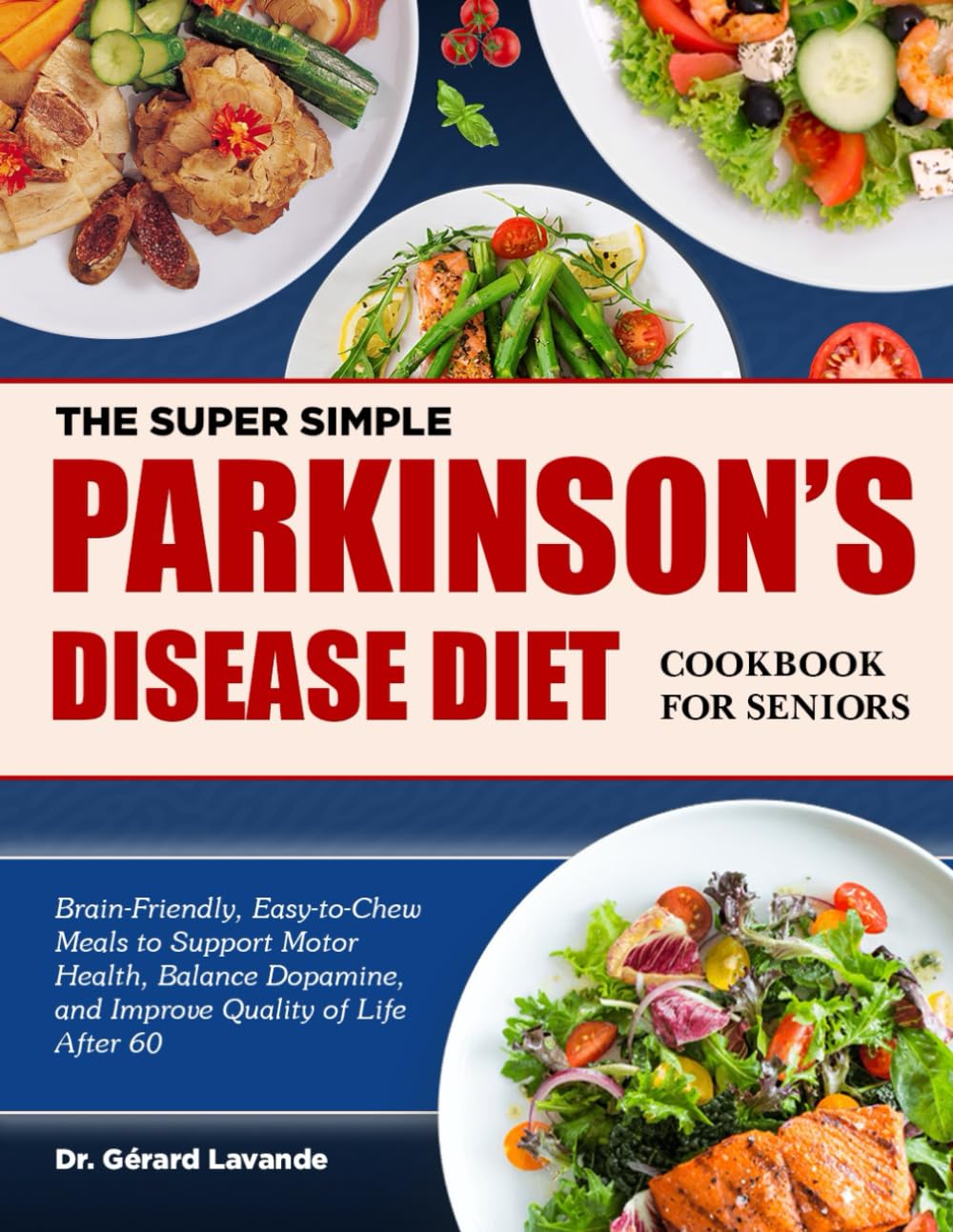 THE SUPER SIMPLE PARKINSON’S DISEASE DIET COOKBOOK FOR SENIORS: Brain-Friendly, Easy-to-Chew Meals to Support Motor Health, Balance Dopamine, and Improve Quality of Life After 60