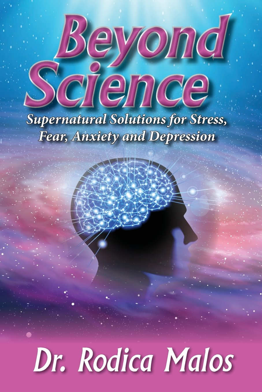 Beyond Science: Supernatural Solutions for Stress, Fear, Anxiety a