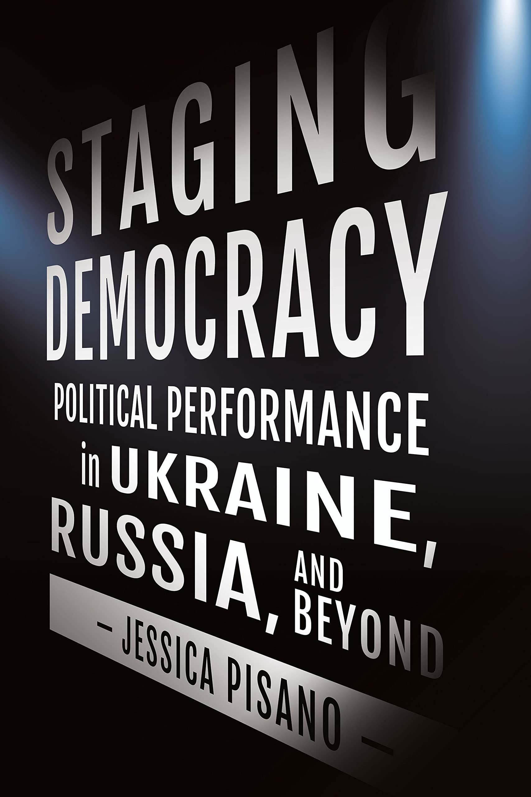 Staging Democracy: Political Performance in Ukr. Pisano Paperback**