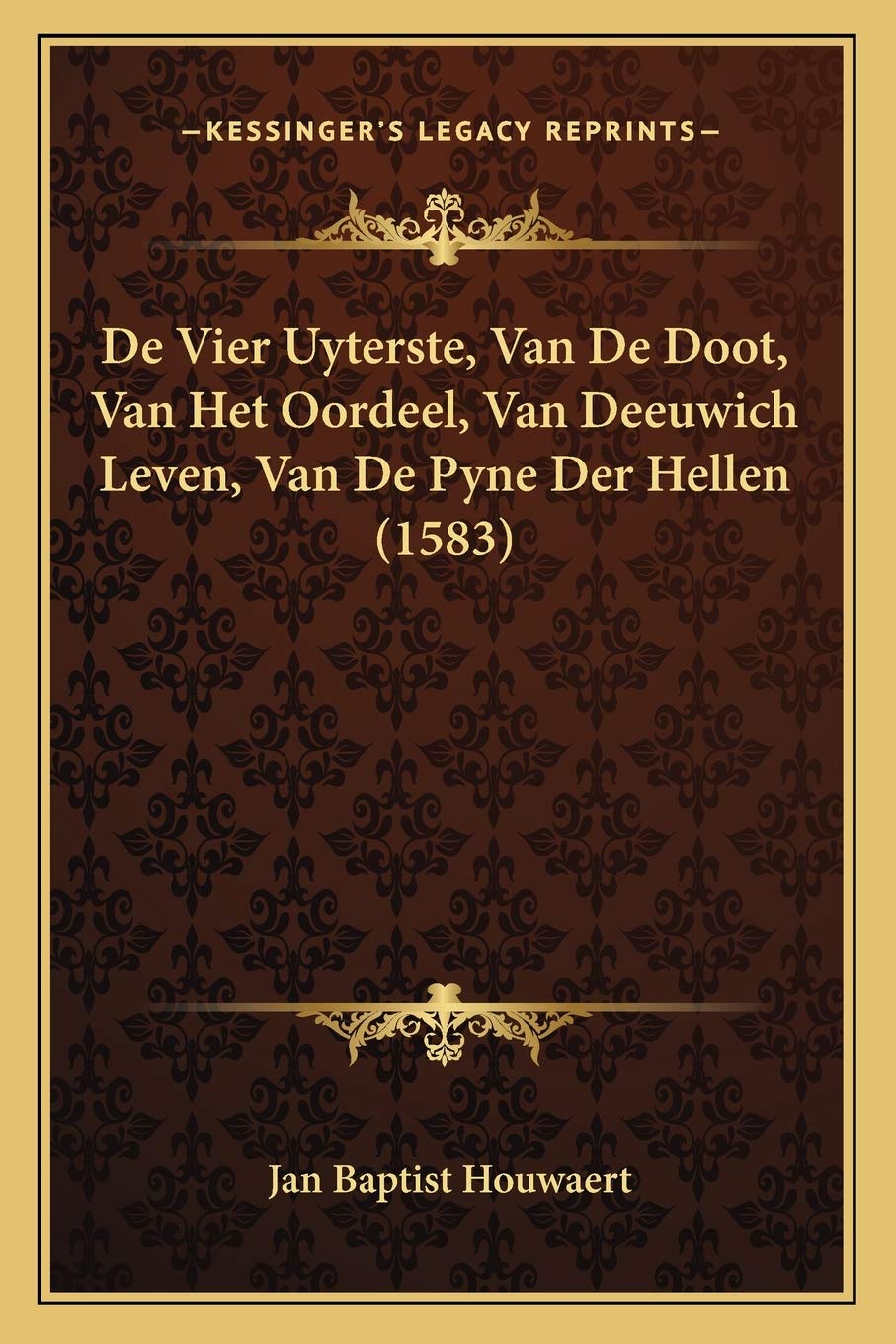 De Vier Uyterste, Van De Doot, Van Het Oordeel, Van Deeuwich Leven, Van De Pyne Der Hellen (1583)