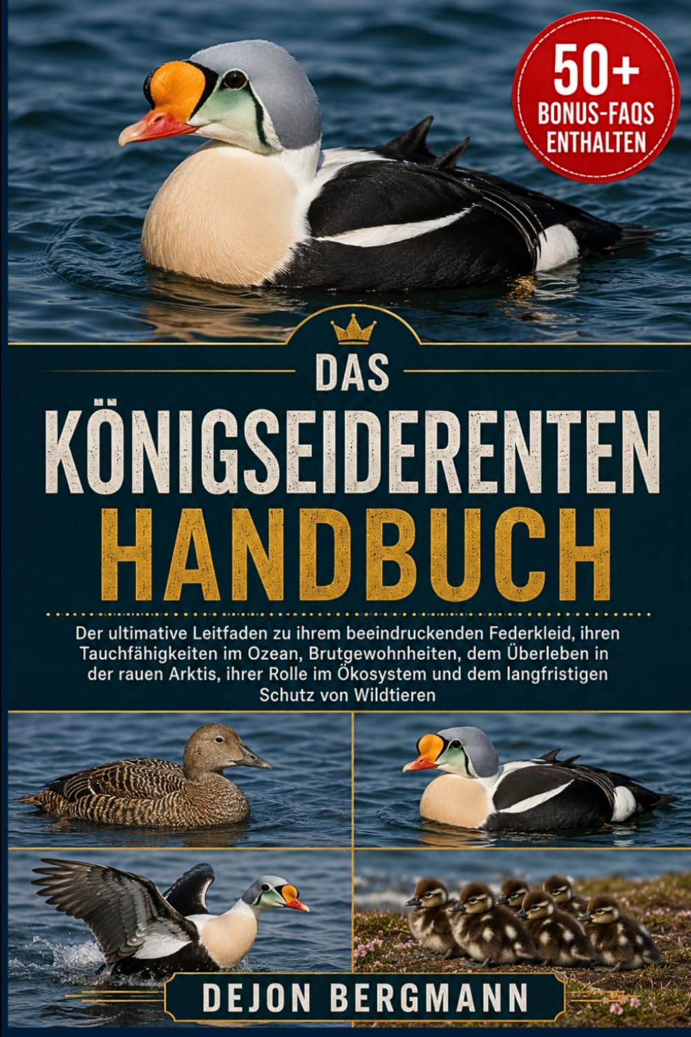 DAS KÖNIGSEIDERENTEN-HANDBUCH: Der ultimative Leitfaden zu ihrem beeindruckenden Federkleid, ihren Tauchfähigkeiten im Ozean, Brutgewohnheiten, dem ... Schutz von Wildtieren (German Edition)