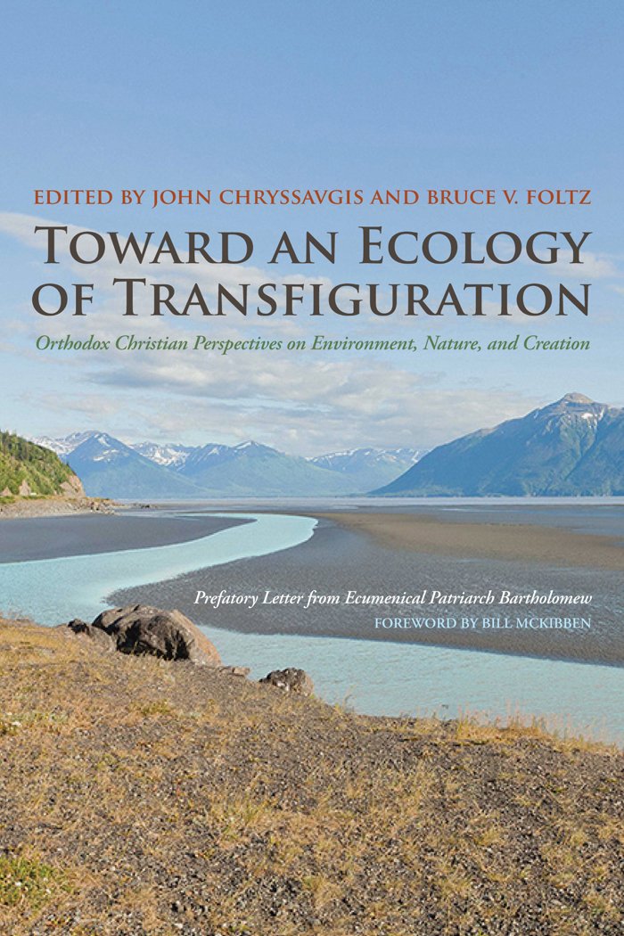 Toward an Ecology of Transfiguration: Orthodox Christian Perspectives on Environment, Nature, and Creation (Orthodox Christianity and Contemporary Thought)