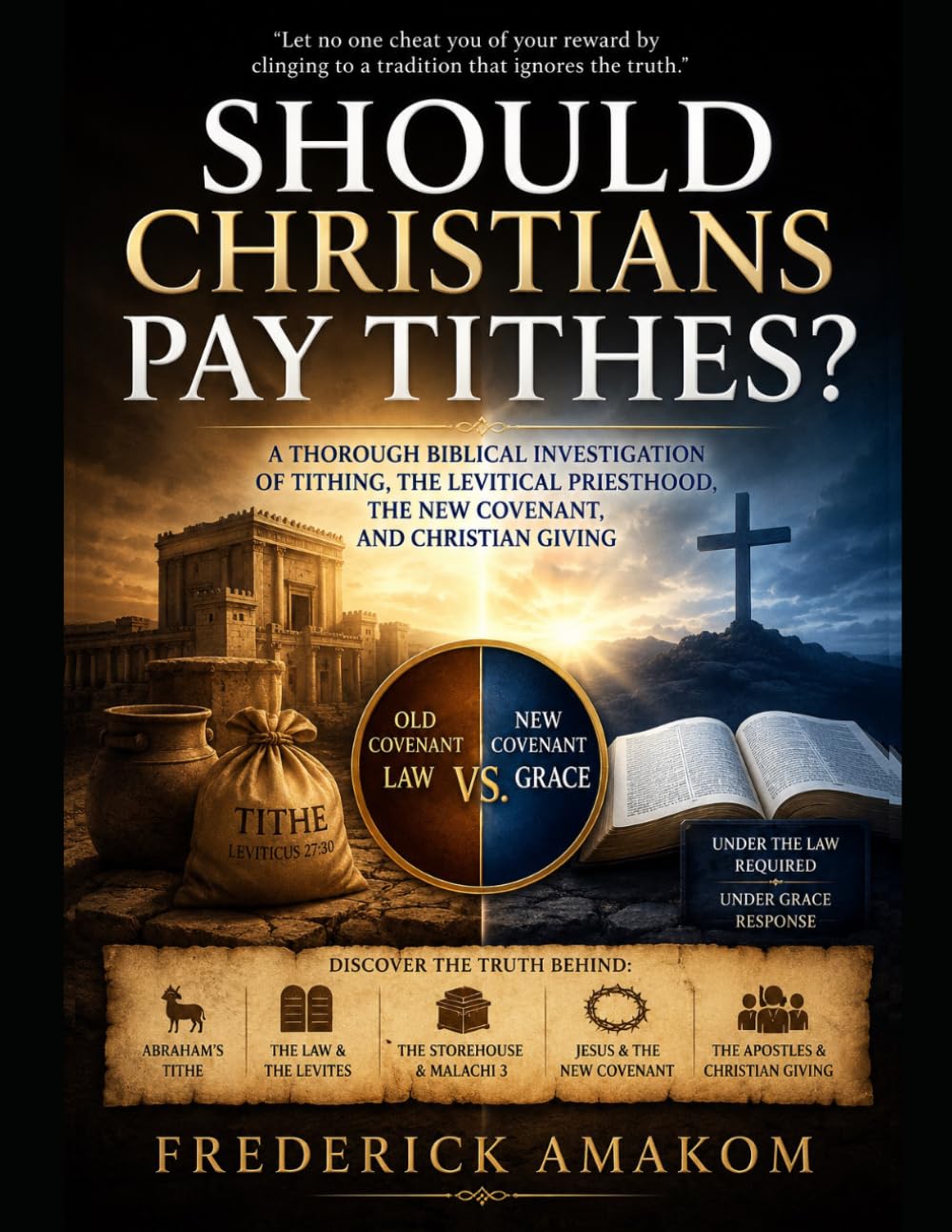 SHOULD CHRISTIANS PAY TITHES?: A Thorough Biblical Investigation of Tithing, the Levitical Priesthood, the New Covenant, and Christian Giving (The Bible Truth Series)