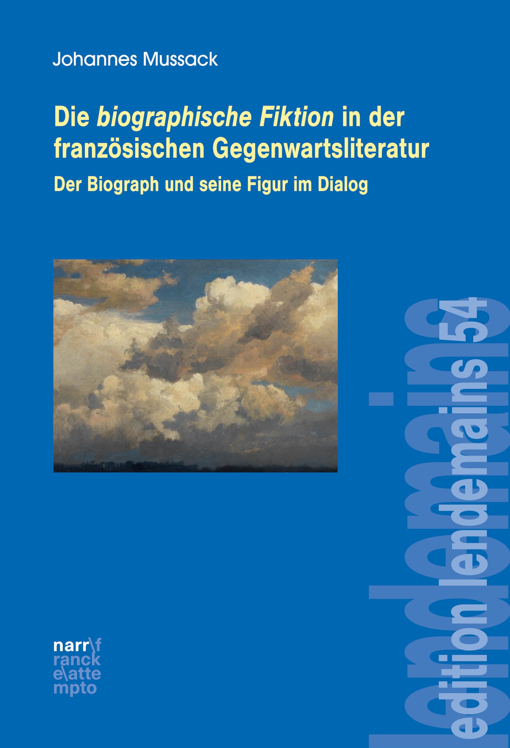 Die biographische Fiktion in der französischen Gegenwartsliteratur: Der Biograph und seine Figur im Dialog (edition lendemains 54)