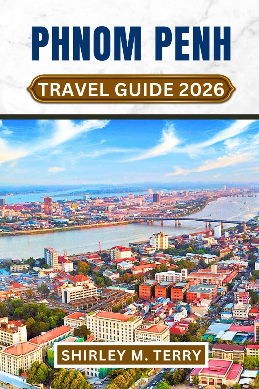 Phnom Penh Travel Guide 2026: Your Essential Companion to Cambodia's Capital, Explore its History, Culture, Hidden Secrets & Practical Travel Advice Beyond the Tourist Trail