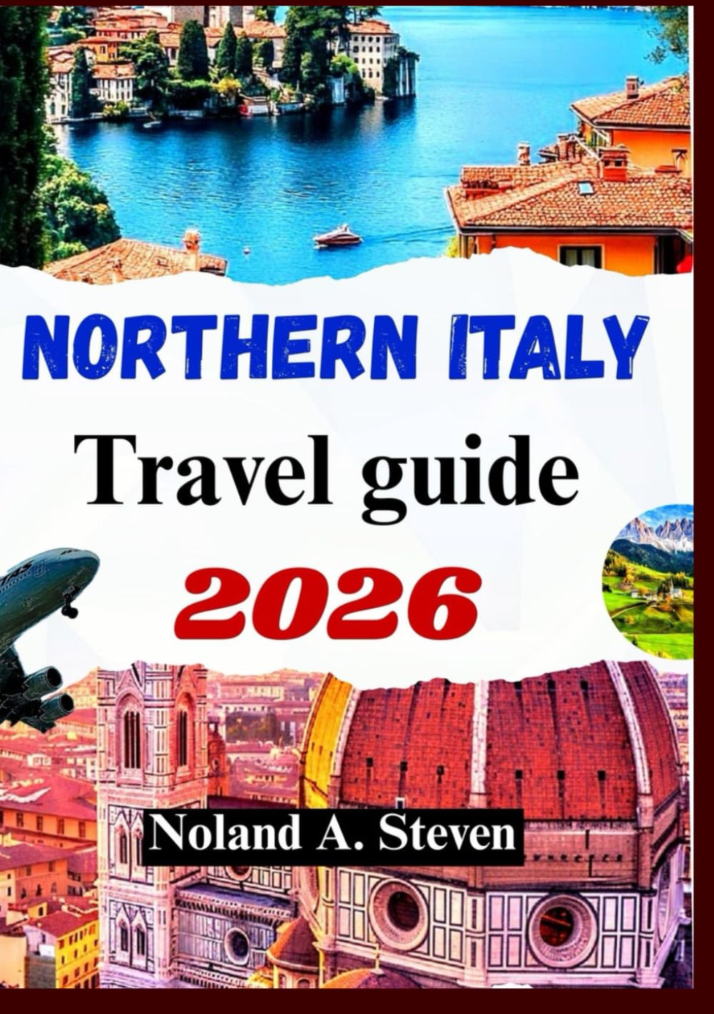 NORTHERN ITALY TRAVEL GUIDE 2026: experience hidden attractions, itineraries, maps across Dolomites, Milan, Venice and more