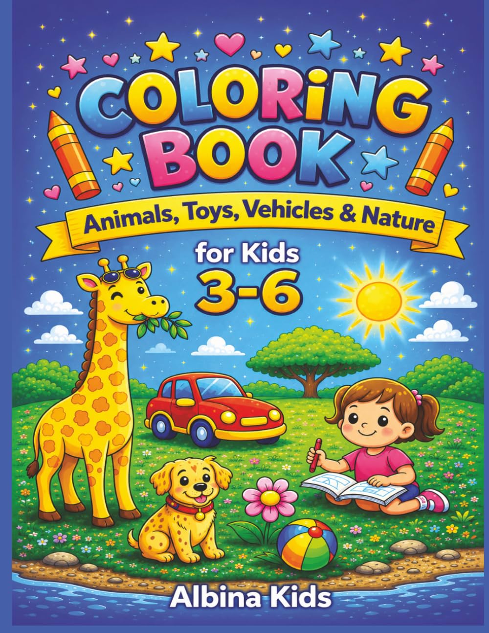 Coloring Book for Kids Ages 3-6: Animals, Toys, Vehicles & Nature for Boys and Girls (Albina Kids Coloring Books)